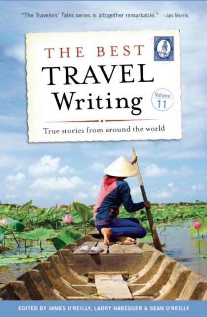 The Best Travel Writing, Volume 11 : True Stories from Around the World, Hardback Book