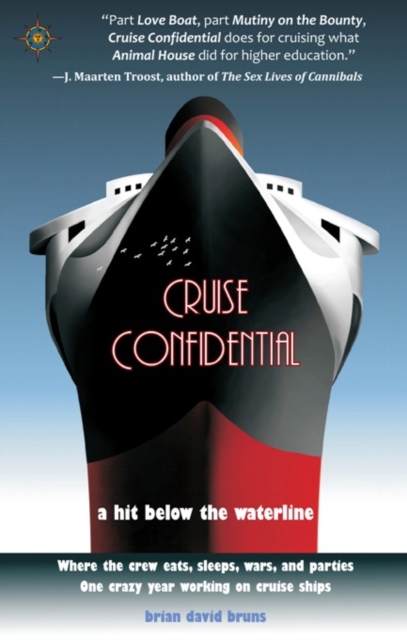 Cruise Confidential : A Hit Below the Waterline: Where the Crew Lives, Eats, Wars, and Parties -- One Crazy Year Working on, Hardback Book