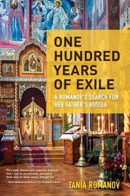 One Hundred Years of Exile : A Romanov’s Search for Her Father’s Russia, Paperback / softback Book