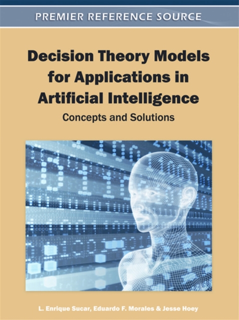 Decision Theory Models for Applications in Artificial Intelligence : Concepts and Solutions, Hardback Book