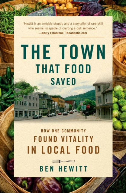 The Town That Food Saved : How One Community Found Vitality in Local Food, Paperback Book