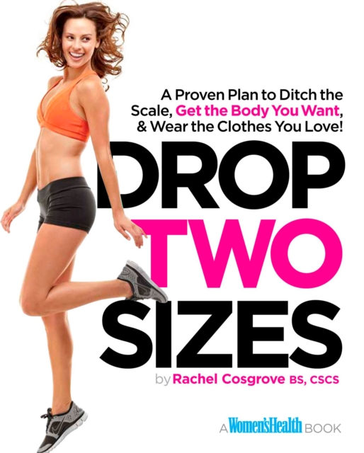 Drop Two Sizes : A Proven Plan to Ditch the Scale, Get the Body You Want & Wear the Clothes You Love!, Paperback / softback Book