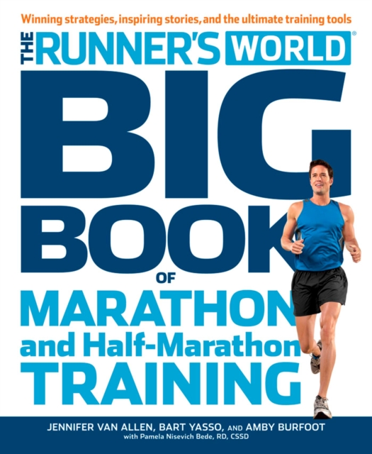 The Runner's World Big Book of Marathon and Half-Marathon Training : Winning Strategies, Inpiring Stories, and the Ultimate Training Tools, Paperback / softback Book