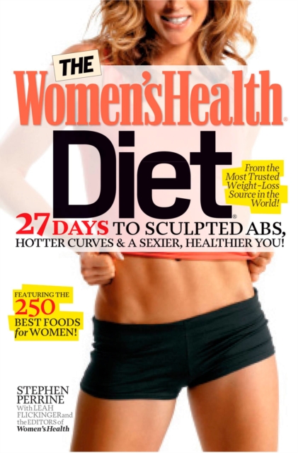 The Women's Health Diet : 27 Days to Sculpted Abs, Hotter Curves & a Sexier, Healthier You!, Paperback / softback Book
