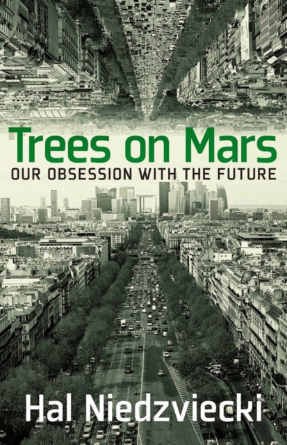 Trees On Mars : Our Obsession with the Future, Paperback / softback Book
