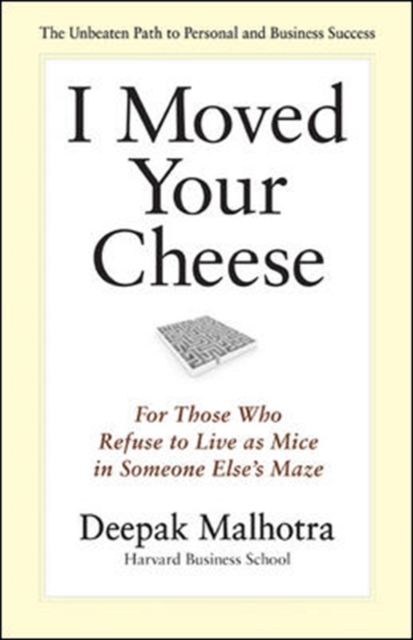 I Moved Your Cheese: For Those Who Refuse to Live as Mice in Someone Elses Maze, Hardback Book