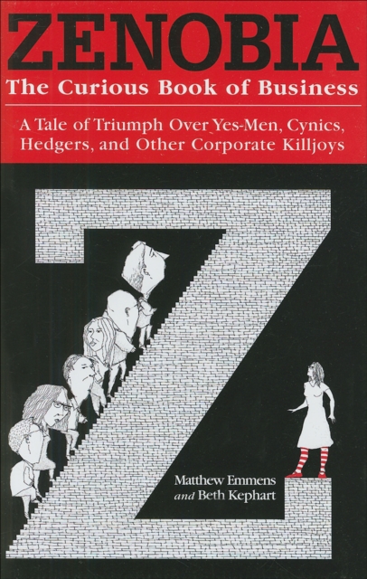 Zenobia : The Curious Book of Business: A Tale of Triumph Over Yes-Men, Cynics, Hedgers, and Other Corporate Killjoys, EPUB eBook