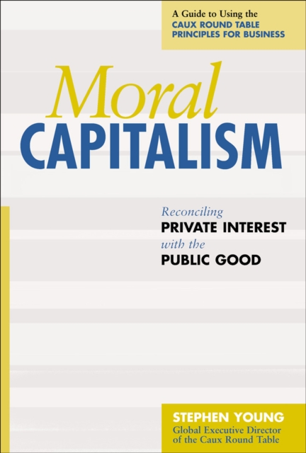 Moral Capitalism : Reconciling Private Interest with the Public Good, EPUB eBook