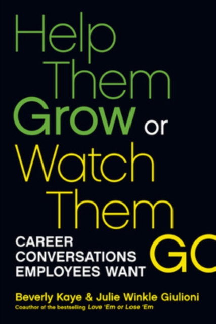 Help Them Grow or Watch Them Go: Career Conversations Employees Want : Career Conversations Employees Want, Paperback / softback Book