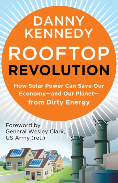 Rooftop Revolution : How Solar Power Can Save Our Economy-and Our Planet-from Dirty Energy, EPUB eBook