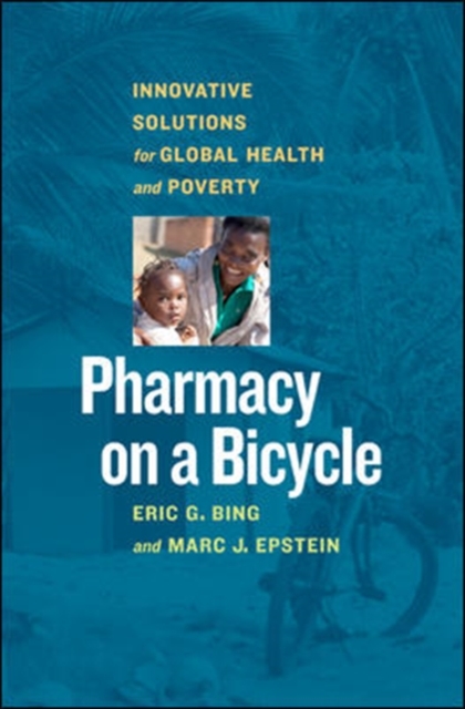 Pharmacy on a Bicycle; Innovative Solutions for Global Health and Poverty, Hardback Book