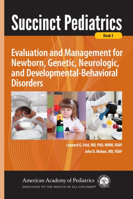 Succinct Pediatrics : Evaluation and Management for Newborn, Genetic, Neurologic, and Developmental-Behavioral Disorders, Paperback / softback Book
