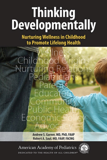Thinking Developmentally : Nurturing Wellness in Childhood to Promote Lifelong Health, Paperback / softback Book