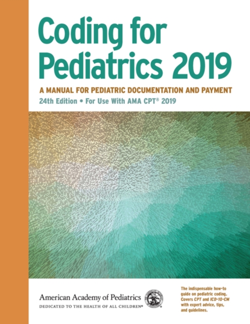 Coding for Pediatrics 2019 : A Manual for Pediatric Documentation and Payment, PDF eBook