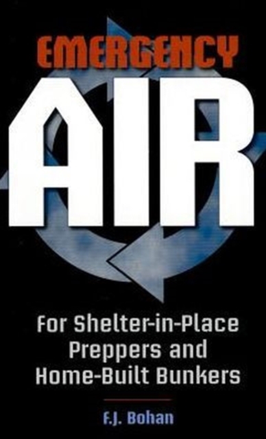 Emergency Air : For Shelter-in-Place Preppers and Home-Built Bunkers, Paperback Book