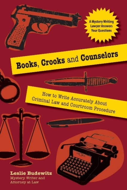 Books, Crooks and Counselors: How to Write Accurately About Criminal Law and Courtroom Procedure, Paperback / softback Book