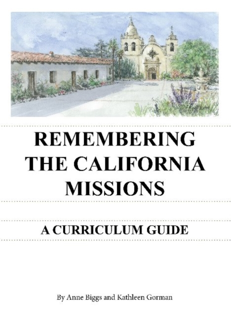 Remembering the California Missions : A Curriculum Guide, Spiral bound Book