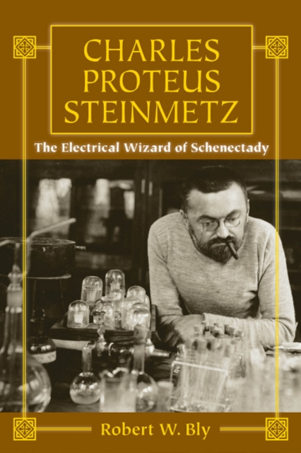 Charles Proteus Steinmetz: The Electrical Wizard of Schenectady, Paperback / softback Book
