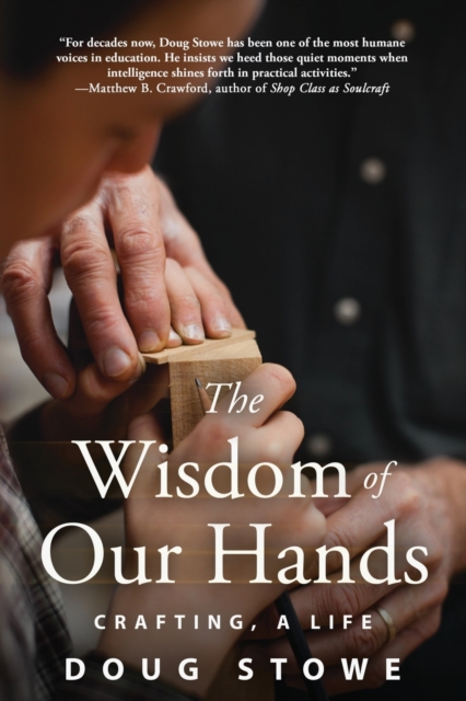 Wisdom of Our Hands: Crafting, A Life, Paperback / softback Book