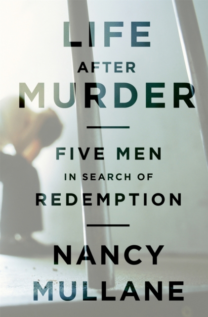 Life After Murder : Five Men in Search of Redemption, Hardback Book
