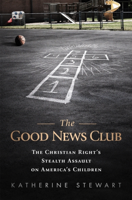 The Good News Club : The Religious Right's Stealth Assault on America's Children, Paperback / softback Book