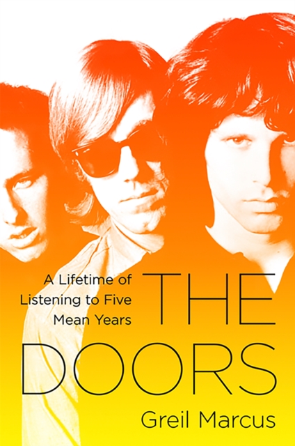 The Doors : A Lifetime of Listening to Five Mean Years, Paperback / softback Book