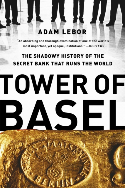Tower of Basel : The Shadowy History of the Secret Bank that Runs the World, Paperback / softback Book