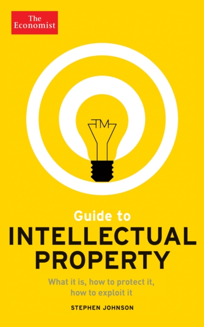 Guide to Intellectual Property : What it is, how to protect it, how to exploit it, EPUB eBook