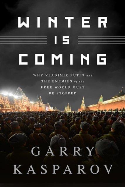 Winter Is Coming : Why Vladimir Putin and the Enemies of the Free World Must Be Stopped, Hardback Book