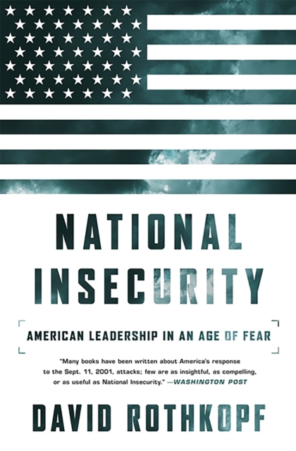 National Insecurity : American Leadership in an Age of Fear, Paperback / softback Book