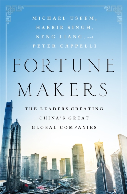 Fortune Makers : The Leaders Creating China's Great Global Companies, Hardback Book