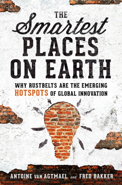 The Smartest Places on Earth : Why Rustbelts Are the Emerging Hotspots of Global Innovation, Paperback / softback Book