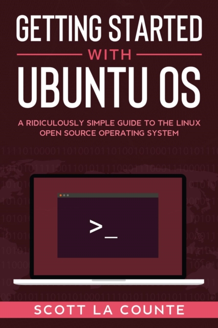 Getting Started With Ubuntu OS : A Ridiculously Simple Guide to the Linux Open Source Operating System, EPUB eBook