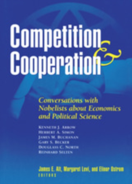 Competition and Cooperation : Conversations with Nobelists about Economics and Political Science, PDF eBook