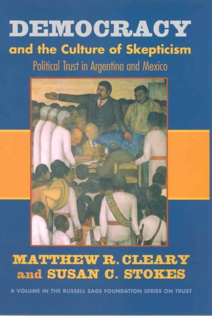 Democracy and the Culture of Skepticism : The Politics of Trust in Argentina and Mexico, PDF eBook
