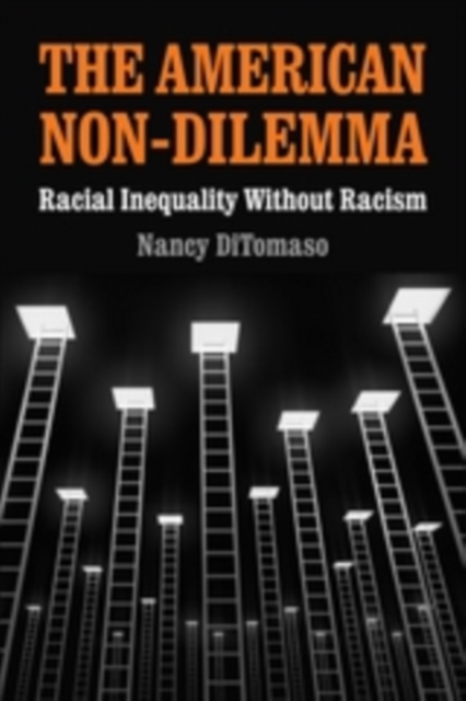 The American Non-Dilemma : Racial Inequality Without Racism, PDF eBook