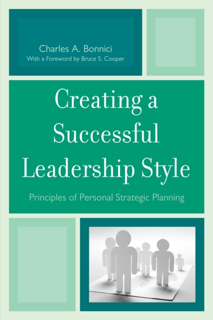 Creating a Successful Leadership Style : Principles of Personal Strategic Planning, Hardback Book