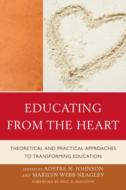 Educating from the Heart : Theoretical and Practical Approaches to Transforming Education, Hardback Book