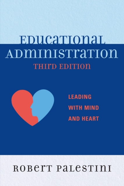 Educational Administration : Leading with Mind and Heart, Paperback / softback Book