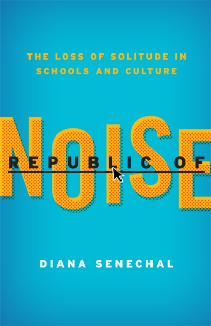 Republic of Noise : The Loss of Solitude in Schools and Culture, EPUB eBook