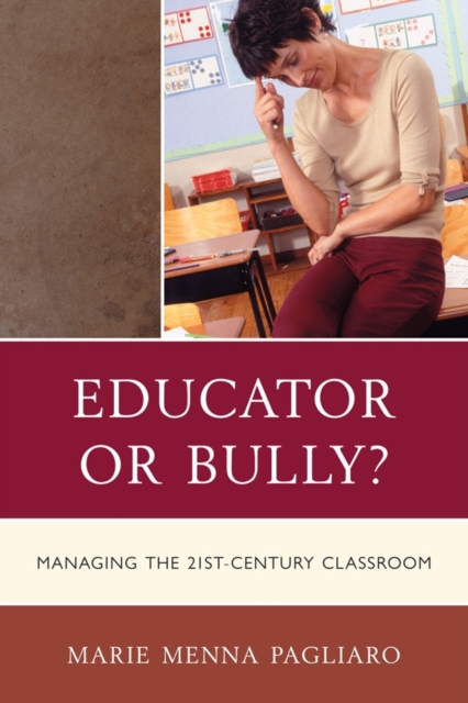 Educator or Bully? : Managing the 21st Century Classroom, Hardback Book