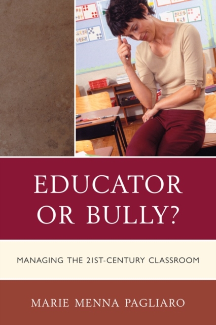 Educator or Bully? : Managing the 21st Century Classroom, Paperback / softback Book