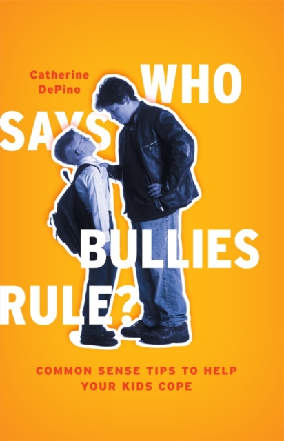 Who Says Bullies Rule? : Common Sense Tips to Help Your Kids to Cope, Hardback Book
