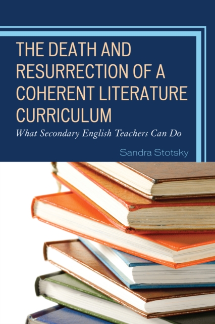 The Death and Resurrection of a Coherent Literature Curriculum : What Secondary English Teachers Can Do, Hardback Book