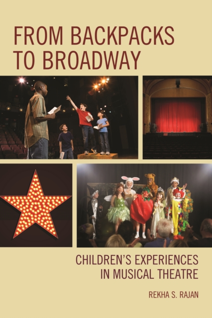 From Backpacks to Broadway : Children's Experiences in Musical Theatre, Hardback Book