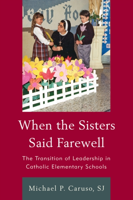 When the Sisters Said Farewell : The Transition of Leadership in Catholic Elementary Schools, Hardback Book