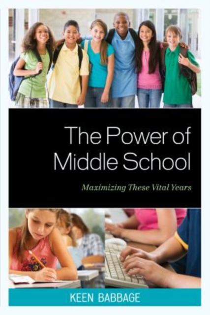 The Power of Middle School : Maximizing These Vital Years, Hardback Book
