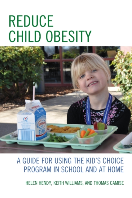 Reduce Child Obesity : A Guide to Using the Kid's Choice Program in School and at Home, Paperback / softback Book