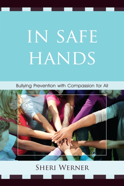 In Safe Hands : Bullying Prevention with Compassion for All, Hardback Book