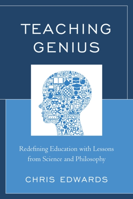 Teaching Genius : Redefining Education with Lessons from Science and Philosophy, Paperback / softback Book
